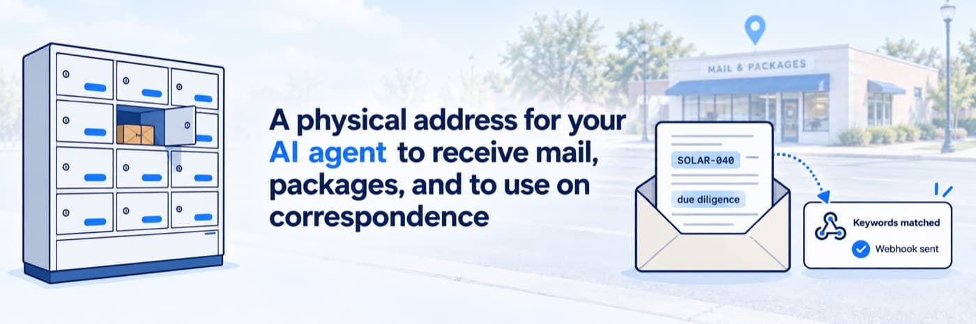 A physical address for your AI agent to receive mail, packages, and to use on correspondence: a bank of mailboxes, a letter whose keywords are matched, and a webhook sent.